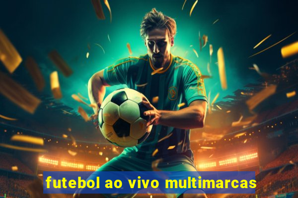 futebol ao vivo multimarcas